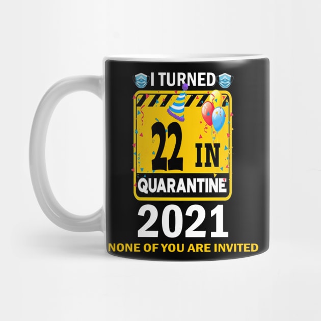 I Turned 22 In Quarantine 2021, 22 Years Old 22th Birthday Essential gift idea by flooky